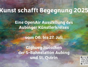 Farbenfroher abstrakter Gemäldehintergrund mit deutschem Text zur Ankündigung einer Open-Air-Kunstausstellung „Kunst schafft Begegnung 2025“ des Aubinger Künstlerkreises vom 6. bis 27. Juli im Giglweg zwischen der S-Bahn Aubing und St. Quirin.